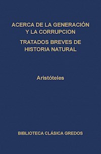 Acerca de la generación y la corrupción. Tratados breves de historia natural. - Aristoteles - ebook