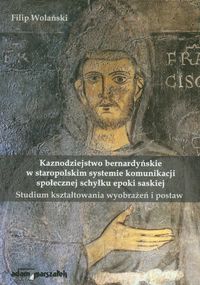 Kaznodziejstwo bernardyńskie w staropolskim systemie komunikacji społecznej schyłku epoki saskiej - Wolański Filip - książka
