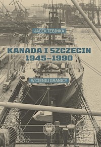 Kanada i Szczecin 1945-1990 - Jacek Tebinka - książka