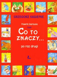 Powrót Bartusia czyli co to znaczy... po raz drugi - Grzegorz Kasdepke - książka