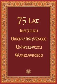 75 lat Instytutu Orientalistycznego Uniwersytetu Warszawskiego -  - książka