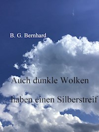 Auch dunkle Wolken haben einen Silberstreif - B. G. Bernhard - ebook