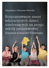 Rozpoznawanie szans edukacyjnych dzieci niesłyszących na progu szkoły podstawowej (badania z regionu łódzkiego) - Olempska-Wysocka Magdalena - książka