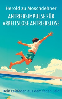 Antriebsimpulse für arbeitslose Antriebslose - Herold zu Moschdehner - ebook