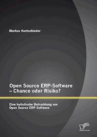 Open Source ERP-Software – Chance oder Risiko? Eine holistische Betrachtung von Open Source ERP-Software - Markus Kontschieder - ebook