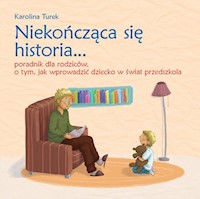 Niekończąca się historia Poradnik dla rodziców o tym jak wprowadzić dziecko w świat przedszkola - Turek Karolina - książka