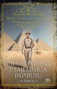 Miłość, wojna i tajemnica papirusu. Tom 2 - Gische Wiktoria - ebook + audiobook