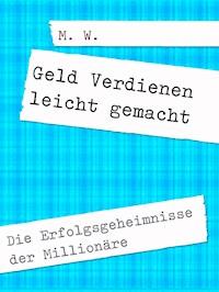 Geld Verdienen leicht gemacht - W. M. - ebook