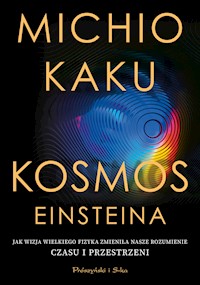 Kosmos Einsteina. Jak wizja wielkiego fizyka zmieniła nasze rozumienie czasu i przestrzeni - Michio Kaku - ebook