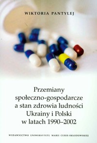 Przemiany społeczno gospodarcze a stan zdrowia ludności Ukrainy i Polski w latach 1990-2002 - Pantylej Wiktoria - książka