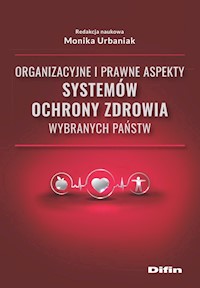 Organizacyjne i prawne aspekty systemów ochrony zdrowia wybranych państw -  - książka
