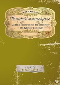 Pamiętniki matematyczne Część 2 Zadania i ciekawostki dla licealistów i kandydatów do liceum - Kremzer Michał - książka