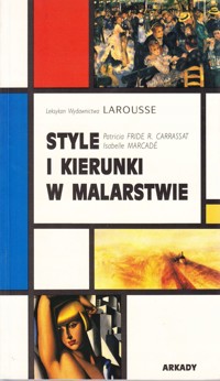 Style i kierunki w malarstwie. Leksykon Wydawnictwa Larousse - Patricia Fride R. Carrassat, Isabelle Marcadé - ebook