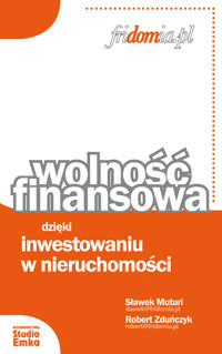 Wolność finansowa dzięki inwestowaniu w nieruchomości - Muturi Sławek, Zduńczyk Robert - książka