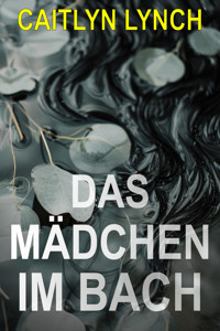Das Mädchen im Bach - Caitlyn Lynch - ebook