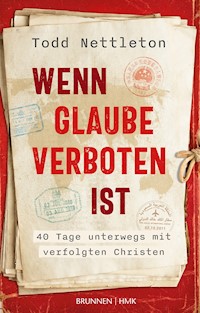Wenn Glaube verboten ist - Todd Nettleton - ebook