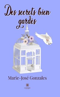 Des secrets bien gardés - Marie-José Gonzales - ebook