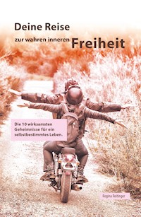 Deine Reise zur wahren inneren Freiheit - Regina Reitinger - ebook