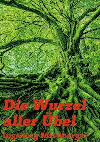 Die Wurzel aller Übel - Ingeborg Mistlberger - ebook