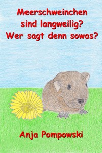 Meerschweinchen sind langweilig? Wer sagt denn sowas? - Anja Pompowski - ebook
