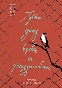 Tylko góry będą ci przyjaciółmi - Boochani Behrouz - książka