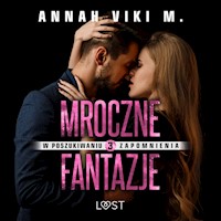W poszukiwaniu zapomnienia 3: Mroczne fantazje – opowiadanie erotyczne - Annah Viki M - ebook + audiobook