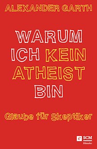 Warum ich kein Atheist bin - Alexander Garth - ebook