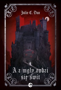 A z mgły rodzi się świt. Seria Kiedy nadciąga mgła. Tom 2 - Julie C. Dao - książka