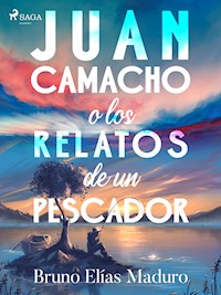 Juan Camacho o los relatos de un pescador - Bruno Elías Maduro Rodríguez - ebook