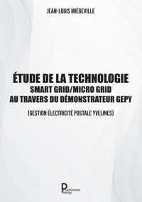 Etude de la technologie Smart Grid / Micro Grid au travers du Démonstrateur GEPY - Jean Louis Miegeville - ebook