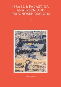 Israel & Palästina Analysen und Prognosen 2023-2042 - Rainer Bardel - ebook