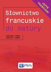 Słownictwo francuskie do matury Język Francuski - Zuzanna Borg, Adrien Fabre - książka