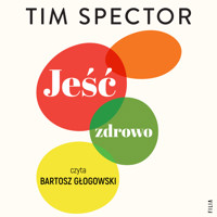 Jeść zdrowo. Rewolucyjna nauka o dobrym odżywianiu - Spector Tim - audiobook