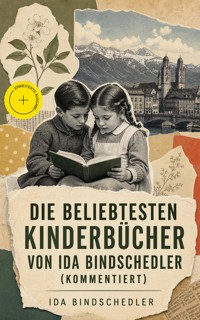 Die beliebtesten Kinderbücher von Ida Bindschedler (Kommentiert) - Ida Bindschedler - ebook