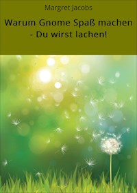 Warum Gnome Spaß machen - Du wirst lachen! - Margret Jacobs - ebook
