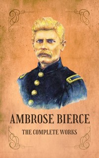 Complete Works of Ambrose Bierce - Ambrose Bierce - ebook