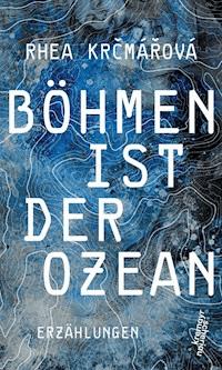 Böhmen ist der Ozean - Rhea Krčmářová - ebook