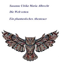 Die Welt retten - Susanne Ulrike Maria Albrecht - ebook