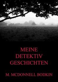 Meine Detektivgeschichten - Matthias McDonnell Bodkin - ebook