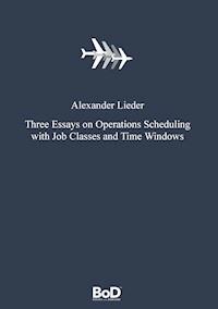 Three Essays on Operations Scheduling with Job Classes and Time Windows - Alexander Lieder - ebook
