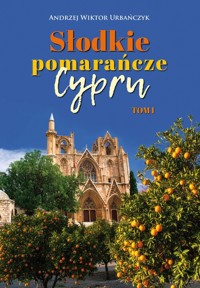 Słodkie pomarańcze Cypru. Tom I - Urbańczyk Andrzej Wiktor - książka