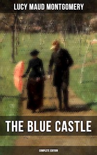 THE BLUE CASTLE (Complete Edition) - Lucy Maud Montgomery - ebook
