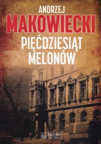 Pięćdziesiąt melonów - Andrzej Makowiecki - ebook + książka