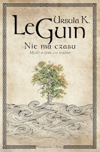 Nie ma czasu. Myśli o tym, co ważne - Ursula K. Le Guin - ebook