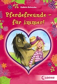 Pferdefreunde - für immer! - Kathrin Schrocke - ebook