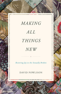 Making All Things New - David Powlison - ebook