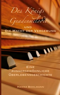Des Königs Gnadenmelodie und die Macht der Vergebung - Hanna Bohlmann - ebook