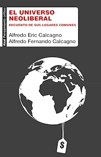 El universo neoliberal - Alfredo Eric Calcagno - ebook