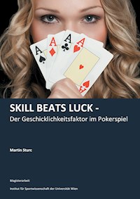 Skill Beats Luck - Der Geschicklichkeitsfaktor im Pokerspiel - Martin Sturc - ebook