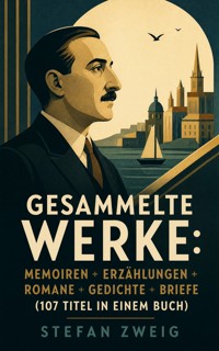 Gesammelte Werke: Memoiren + Erzählungen + Romane + Gedichte + Briefe (107 Titel in einem Buch) - Stefan Zweig - ebook